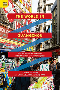 The World in Guangzhou: Africans and Other Foreigners in South China's Global Marketplace